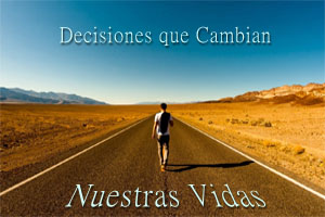 Decisiones que Cambian nuestras vidas